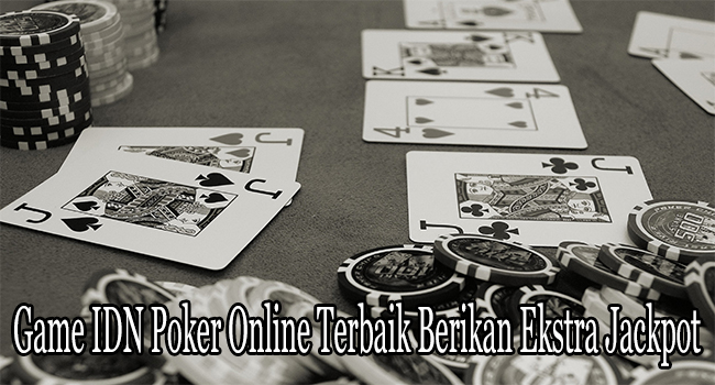 Game IDN Poker Online Terbaik Berikan Ekstra Jackpot