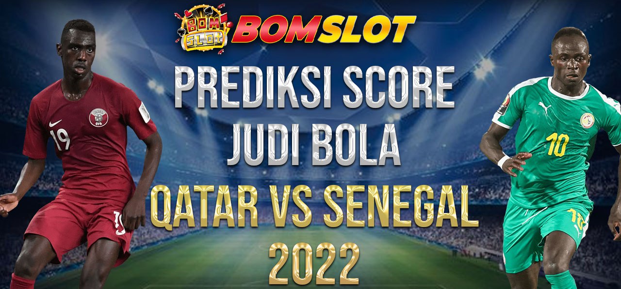 Prediksi Score Judi Bola Qatar vs Senegal 2022
